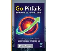 Go Pitfalls and How to Avoid Them: Expert Strategies for Handling Nil Interfaces, Iteration Variable Captures, and Memory Management in Production Code