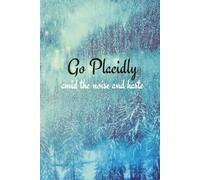 Go Placidly Amid the Noise and Haste: A Daily Journal & Planner for Men and Women with lines from Max Ehrmann's Desiderata Poem
