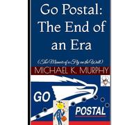 Go Postal: The End of an Era: (The Memoir of a Fly on the Wall)