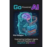 Go Powered AI: Engineering Intelligent Agents and LLM Pipelines with LangChain and Docker