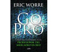 Go Pro: 7 Pasos para Convertirse en un Profesional Del Mercadeo en Red