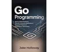 Go Programming: Idioms & Best Practices | Build 50 Enterprise Applications | Advanced Patterns & Performance Optimization