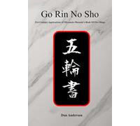 Go Rin No Sho: 21st Century Applications of Miyamoto Musashi’s Book of Five Rings