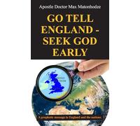 Go Tell England - Seek God Early: A prophetic message to England and the nations