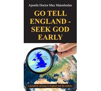 Go Tell England - Seek God Early: A prophetic message to England and the nations.