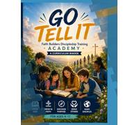 GO TELL IT: Faith Builders Discipleship Training Academy: Master Teacher Manual: A Complete Discipleship Curriculum for Ages 4-17 (GO TELL IT Faith Builders Series)