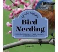 Go-To Guides Bird Nerding: Fill-In Field Guide to Parks, Habitats and the Backyard