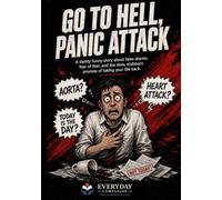 GO TO HELL, PANIC ATTACK: A darkly funny story about false alarms, fear of fear, and the slow, stubborn process of taking your life back.