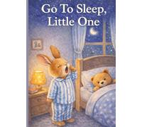 Go To Sleep, Little One: Rhyming Rabbit Bedtime Children’s Story Picture Book Perfect Easter Gift For Toddler Early Reader