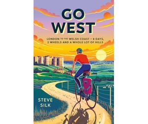 Go West: London to the Welsh Coast - 8 Days, 2 Wheels and a Whole Lot of Hills