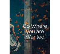 Go Where you are Wanted: Journal