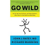 Go Wild: Free Your Body and Mind from the Afflictions of Civilization