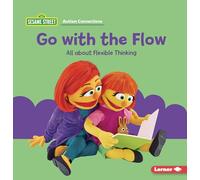 Go With the Flow: All About Flexible Thinking (Sesame Street ® Autism Connections)
