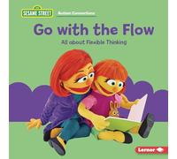 Go With the Flow: All About Flexible Thinking (Sesame Street ® Autism Connections)