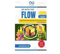 Go with the Flow: Building Asynchronous Systems Using Goroutines and Pipelines