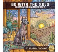 Go with the Xolo: An Adorable Xoloitzcuintli Coloring Book: An Adult Coloring Adventure with 50 Unique Illustrations of the Mexican Hairless Dog; ... for Stress Relief and Creative Relaxation
