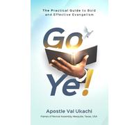 Go Ye!: The Practical Guide to Bold and Effective Evangelism