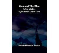 Goa and the Blue Mountains; Or, Six months of sick leave