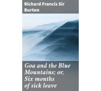 Goa And The Blue Mountains; Or Six Months Of Sick Leave (ebook)