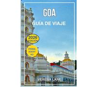 GOA GUÍA DE VIAJE 2026: Explora las mejores playas, joyas ocultas, gastronomía, vida nocturna, cultura, aventuras y un itinerario completo para ... primera vez y para viajeros experimentados.