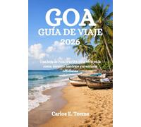 GOA GUÍA DE VIAJE 2026: Una hoja de ruta práctica para vivir en la costa: encanto histórico y aventuras cotidianas