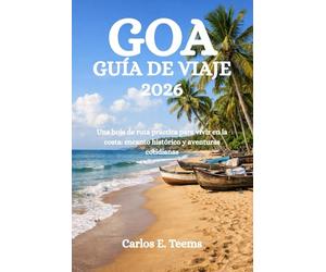 GOA GUÍA DE VIAJE 2026: Una hoja de ruta práctica para vivir en la costa: encanto histórico y aventuras cotidianas