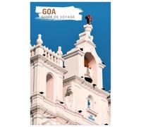 Goa Guide de Voyage: Attractions, trésors cachés, plages, gastronomie, hébergements et itinéraires