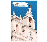 Goa Guide de Voyage: Attractions, trésors cachés, plages, gastronomie, hébergements et itinéraires