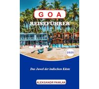 GOA REISEFÜHRER 2025: Das Juwel der indischen Küste