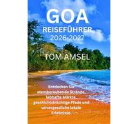 Goa Reiseführer 2026-2027: Entdecken Sie atemberaubende Strände, lebhafte Märkte, geschichtsträchtige Pfade und unvergessliche lokale Erlebnisse (GoSmart Reisen)