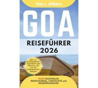 GOA Reiseführer 2026: Alleinreisende, Familien und Paare entdecken verborgene Schätze und sehenswerte Attraktionen mit einem idealen 7-Tage-Reiseplan ... (Deutscher Taschen Reiseführer)