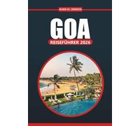 Goa Reiseführer 2026: Ein umfassendes Handbuch zur Erkundung von Stränden, Kultur, Outdoor-Abenteuern, Aktivitäten und lokalen Erlebnissen in Indiens Küstenparadies