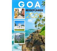 GOA REISEFÜHRER 2026: Sonne, Sand und Sightseeing: Das Wichtigste für die Erkundung eines der besten Bundesstaaten Indiens für Anfänger