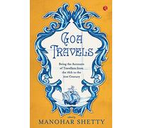 Goa Travel: Being the Accounts of Travellers from the 16th to the 21st Century [Idioma Inglés]