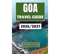 Goa Travel Guide 2026-2027: Exploring the Soul of Indian's Coastal Paradise Through Culture, Food, and Adventure