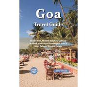 Goa Travel Guide 2026 - 2027: Insider Tips, Hidden Beaches, Cultural Wisdom, and Smart Planning for India’s Most Relaxed Coastal Escape