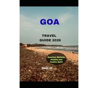 GOA TRAVEL GUIDE 2026: Beaches, Markets, Cuisine, and Festive Spirit (Journeys & Destinations)