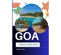 Goa Travel Guide 2026: Exploring Beaches, Portuguese Heritage, Historic Landmarks, Local Cuisine, and Coastal Attractions in India