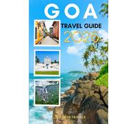 GOA TRAVEL GUIDE 2026: Sun, Sand, and Sightseeing: Essentials For Exploring one of the Top State in India for First-Timers.