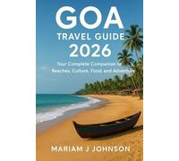 Goa Travel Guide 2026: Your Complete Companion to Beaches, Culture, Food, and Adventure