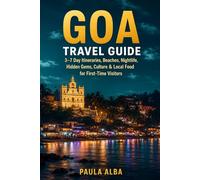 GOA TRAVEL GUIDE: 3-7 Day Itineraries, Beaches, Nightlife, Hidden Gems, Culture & Local Food for First-Time Visitors