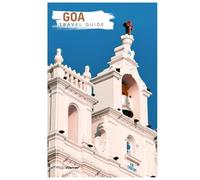 Goa Travel Guide: Attractions, Hidden Gems, Beaches, Food, Accommodations, and Itineraries