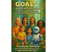 Goal 2 God Of Altruistic Love: Type 1 Civilization Humanity and AI in Harmony and Abundance