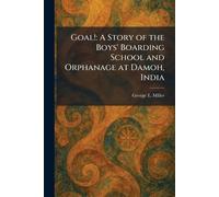 Goal!: A Story of the Boys' Boarding School and Orphanage at Damoh, India