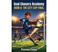 Goal Chaser Academy - The City Cup Final: Soccer Book Series for Kids 8-12 | Chapter Books for Boys & Girls Who Love Sports | About Never Giving Up, Friendship, And Teamwork