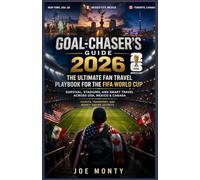 Goal-Chaser’s Guide 2026 : The Ultimate Fan Travel Playbook for the FIFA World Cup: Survival, Stadiums, and Smart Travel Across USA, Mexico & Canada - Tickets, Transport, and Money-Saving Secrets