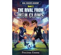 Goal Chasers Academy Book 3 - Soccer Books for Boys 12-14: The Rival from Iron Claws | A Soccer Series for Kids, Teens and Young Sports Fans | ... Smart Strategies and True Legends of the Game