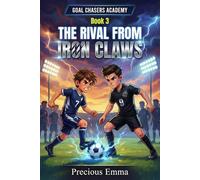 Goal Chasers Academy Book 3 - Soccer Books for kids 8-12: The Rival from Iron Claws | A Soccer Series for Kids, Teens and Young Sports Fans | ... Smart Strategies and True Legends of the Game