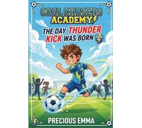 Goal Chasers Academy - The Day Thunder Kick Was Born: Book 1 of a Fun 3rd-4th Grade Soccer Chapter Books for Kids 8-12 About Teamwork, Friendship, and ... Teamwork, Friendship, and Big Dreams A Socc