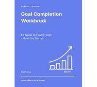 Goal Completion Workbook: 13 Weeks to Finally Finish a Goal You Started